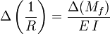 \Delta \left( \dfrac{1}{R} \right)= \dfrac{\Delta(M_f)}{E\,I}