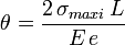 \theta = \dfrac {2\,\sigma_{maxi}\,L}{E\,e}